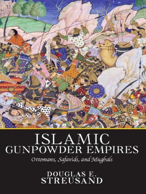 Title details for Islamic Gunpowder Empires by Douglas E. Streusand - Available